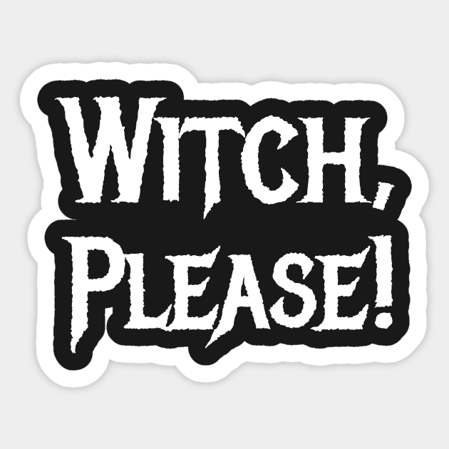 Witch, Please! Sticker by AFewFunThings1